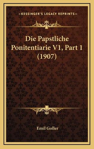 Die Papstliche Ponitentiarie V1, Part 1 (1907)