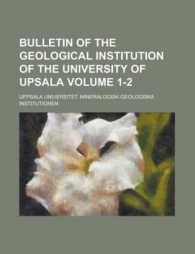 Bulletin of the Geological Institution of the University of Upsala Volume 1-2: (English)