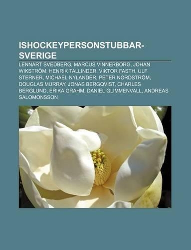 Ishockeypersonstubbar-Sverige: Lennart Svedberg, Marcus Vinnerborg, Johan Wikstrom, Henrik Tallinder, Viktor Fasth, Ulf Sterner(Swedish)