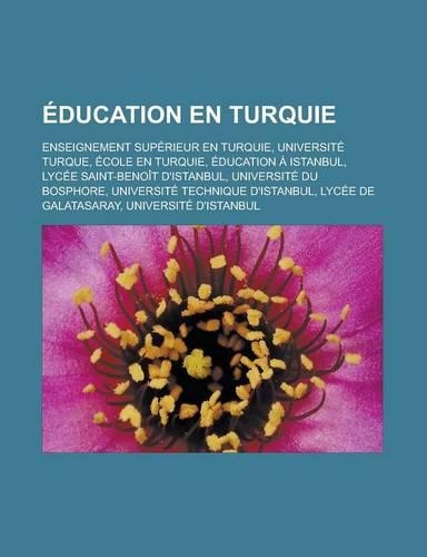 Education En Turquie: Enseignement Superieur En Turquie, Universite Turque, Ecole En Turquie, Education a Istanbul, Lycee Saint-Benoit D'Istanbul, Universite Du Bosphore,(French)