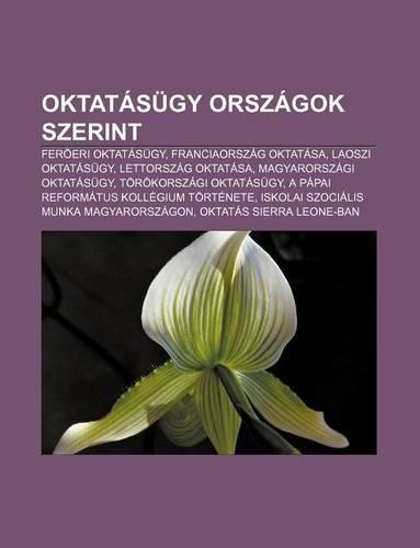 Oktatasugy Orszagok Szerint: Feroeri Oktatasugy, Franciaorszag Oktatasa, Laoszi Oktatasugy, Lettorszag Oktatasa, Magyarorszagi Oktatasugy(Hungarian)
