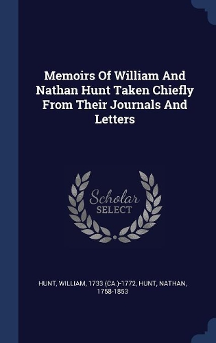 Memoirs Of William And Nathan Hunt Taken Chiefly From Their Journals And Letters