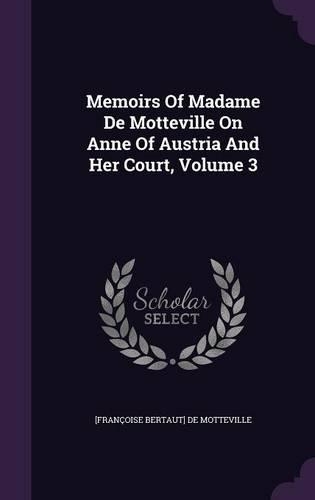 Memoirs Of Madame De Motteville On Anne Of Austria And Her Court, Volume 3