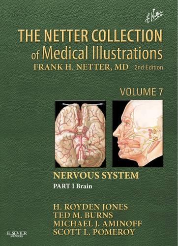 The Netter Collection of Medical Illustrations: Nervous System, Volume 7, Part 1 - Brain: The Netter Collection of Medical Illustrations: Nervous System, Volume 7, Part 1 - Brain(Netter Green Book Collection)