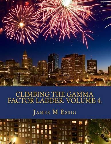 Climbing the Gamma Factor Ladder. Volume 4.
