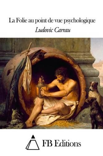 La Folie au point de vue psychologique