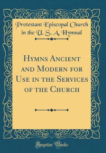 Hymns Ancient and Modern for Use in the Services of the Church (Classic Reprint)
