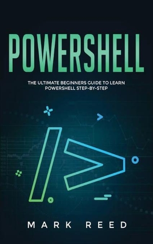 PowerShell: The Ultimate Beginners Guide to Learn PowerShell Step-By-Step(1 Powershell)