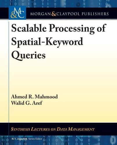 Scalable Processing of Spatial-Keyword Queries: (Synthesis Lectures on Data Management)