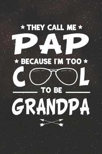 They Call Me Pap Because I'm Too Cool To Be Grandpa
