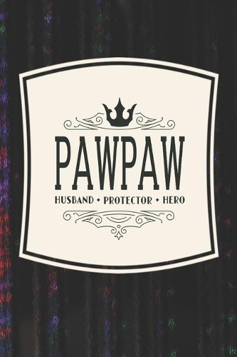 Pawpaw Husband Protector Hero: Family life Grandpa Dad Men love marriage friendship parenting wedding divorce Memory dating Journal Blank Lined Note Book Gift