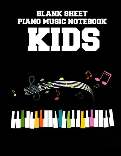 Blank Sheet Piano Music Notebook Kids: 100 Pages of Wide Staff Paper (8.5x11), Perfect for Learning