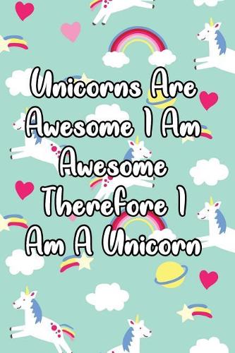 Unicorns Are Awesome I Am Awesome Therefore I Am a Unicorn