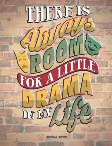 There Is Always Room for a Little Drama in My Life: Writing Journal - 150 Pages (7.44 X 9.69)