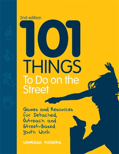 101 Things to Do on the Street: Games and Resources for Detached, Outreach and Street-Based Youth Work(English)