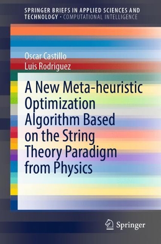A New Meta-heuristic Optimization Algorithm Based on the String Theory Paradigm from Physics: (SpringerBriefs in Computational Intelligence)