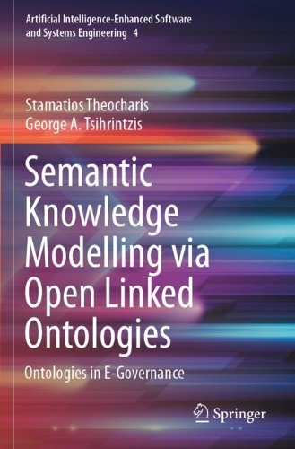 Semantic Knowledge Modelling via Open Linked Ontologies: Ontologies in E-Governance(4 Artificial Intelligence-Enhanced Software and Systems Engineering)