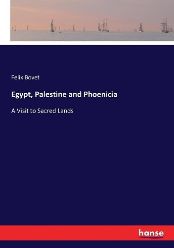 Egypt, Palestine and Phoenicia: A Visit to Sacred Lands
