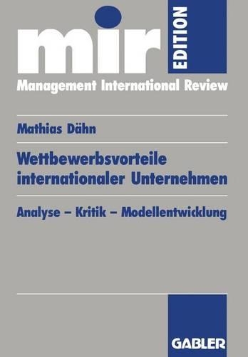 Wettbewerbsvorteile Internationaler Unternehmen: Analyse -- Kritik -- Modellentwicklung(Mir-Edition)