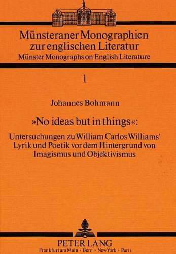«No Ideas But in Things»