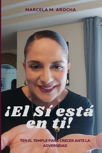 ¡El Sí está en Ti!: Ten el temple para crecer ante la adversidad