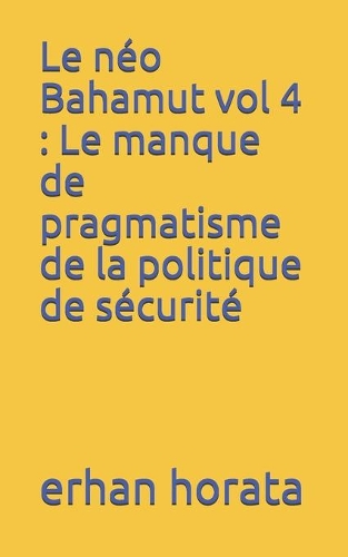 Le néo Bahamut vol 4: Le manque de pragmatisme de la politique de sécurité