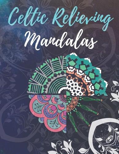Celtic Relieving Mandalas: Celtic mandalas coloring celtic coloring books for adults relaxation Celtic Divinity Coloring celtic fantasy coloring books for adults Adult Colorin