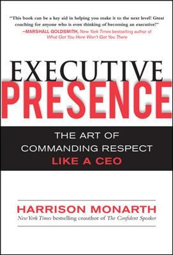 Executive Presence:  The Art of Commanding Respect Like a CEO