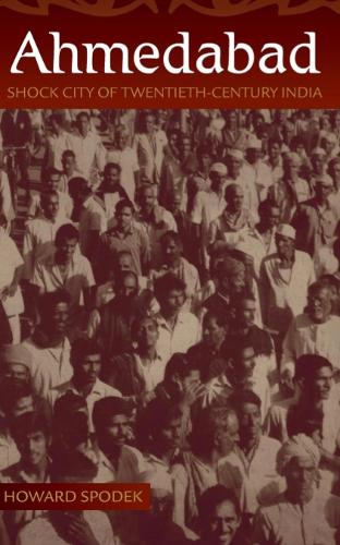 Ahmedabad: Shock City of Twentieth-Century India