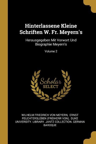 Hinterlassene Kleine Schriften W. Fr. Meyern's