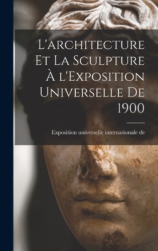 L'architecture et la sculpture à l'Exposition universelle de 1900