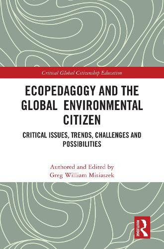 Ecopedagogy and the Global Environmental Citizen: Critical Issues, Trends, Challenges and Possibilities(Critical Global Citizenship Education)