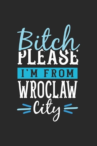 Bitch Please I'm From Wroclaw City