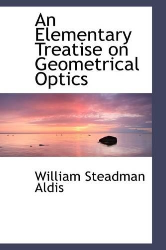 An Elementary Treatise on Geometrical Optics: (English)