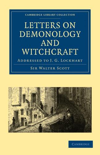 Letters on Demonology and Witchcraft: Addressed to J. G. Lockhart(Cambridge Library Collection - Spiritualism and Esoteric Knowledge)