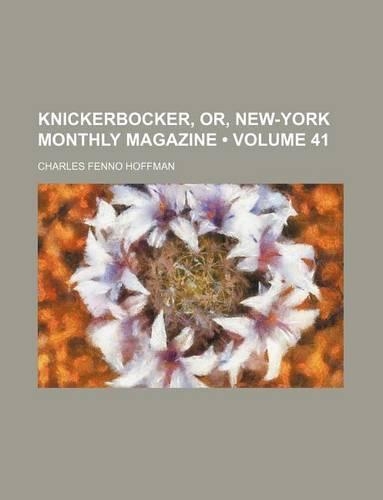 Knickerbocker, Or, New-York Monthly Magazine (Volume 41)