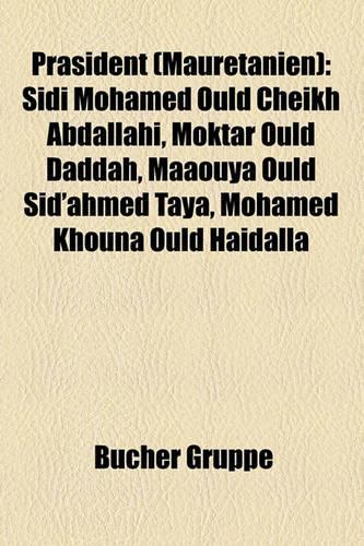 PR Sident (Mauretanien): Sidi Mohamed Ould Cheikh Abdallahi, Moktar Ould Daddah, Maaouya Ould Sid'ahmed Taya, Mohamed Khouna Ould Haidalla(German)