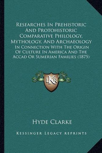 Researches In Prehistoric And Protohistoric Comparative Philology, Mythology, And Archaeology
