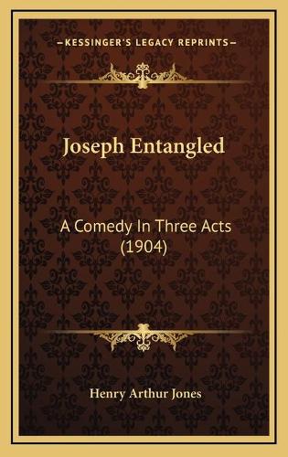 Joseph Entangled: A Comedy In Three Acts (1904)