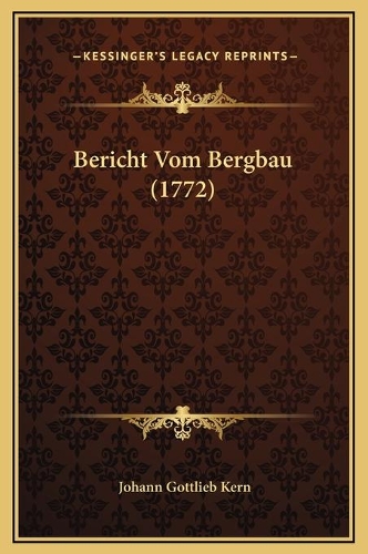 Bericht Vom Bergbau (1772): (German)