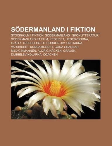 Sodermanland I Fiktion: Stockholm I Fiktion, Sodermanland I Skonlitteratur, Sodermanland Pa Film, Rederiet, Hedebyborna, Hjalp!(Swedish)