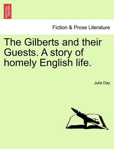 The Gilberts and Their Guests. a Story of Homely English Life.: (English)