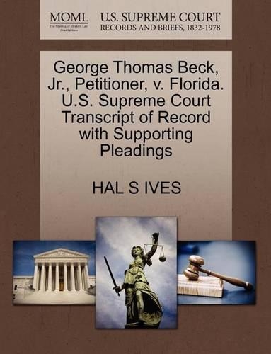 George Thomas Beck, Jr., Petitioner, V. Florida. U.S. Supreme Court Transcript of Record with Supporting Pleadings: (English)
