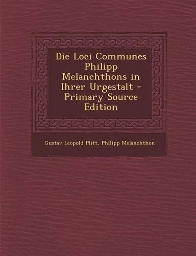 Die Loci Communes Philipp Melanchthons in Ihrer Urgestalt