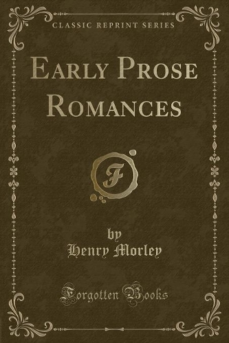 Early Prose Romances (Classic Reprint): (English)