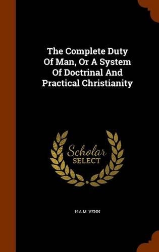 The Complete Duty of Man, or a System of Doctrinal and Practical Christianity