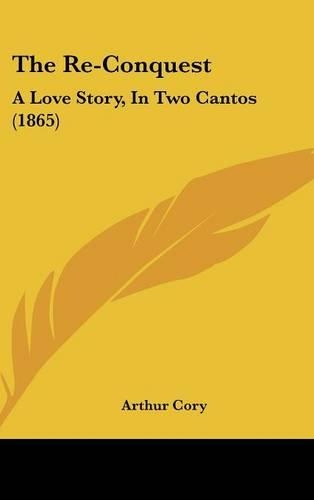 The Re-Conquest: A Love Story, In Two Cantos (1865)