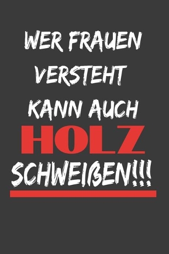 Holz schweißen Notizbuch: 120 Seiten, Punktraster, A5, weißes Papier