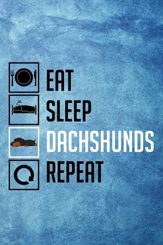 Eat Sleep Dachshunds Repeat