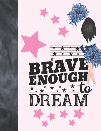 Brave Enough To Dream: Cheerleading Gift For Girls - Cheerleader College Ruled Composition Writing School Notebook To Take Classroom Teachers Notes